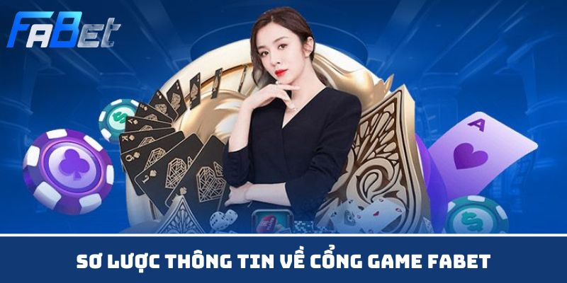 Sơ lược thông tin về cổng game Fabet