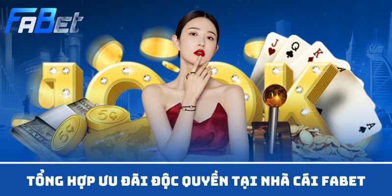 Tổng hợp ưu đãi độc quyền tại nhà cái Fabet